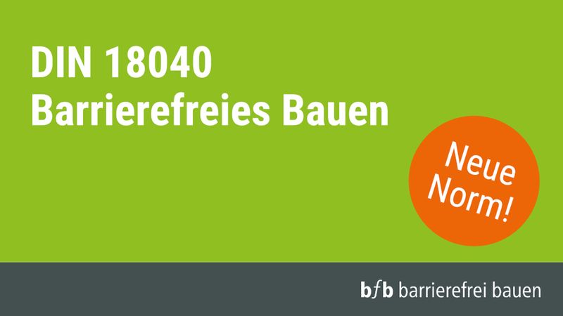 Grafische Darstellung zum Thema DIN 18040 Barrierefreies Bauen mit dem Hinweis auf eine neue Norm sowie dem Logo von bfb barrierefrei bauen auf grünem Hintergrund.