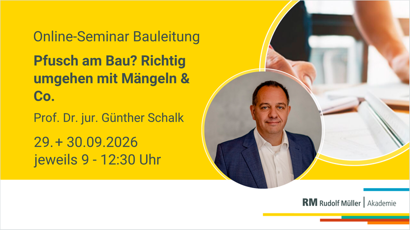 Ankündigung für ein Online-Seminar zur Bauleitung mit dem Thema "Pfusch am Bau? Richtig umgehen mit Mängeln & Co." Gelbes Layout, rundes Foto eines Dozenten, Veranstaltungsdaten 29. + 30.09.2026 jeweils 9:00–12:30 Uhr und Logo der RM Rudolf Müller Akademie.