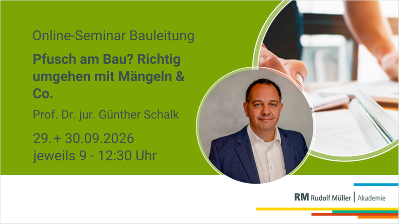 Ein Ankündigungsbild für ein Online-Seminar zum Thema Bauleitung mit dem Titel 'Pfusch am Bau? Richtig umgehen mit Mängeln & Co.', geleitet von Prof. Dr. jur. Günther Schalk.