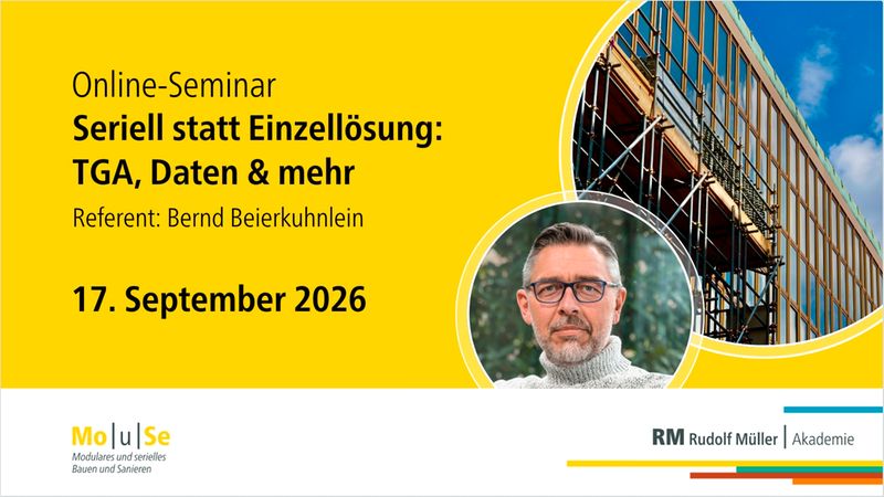 Grafisches Poster für ein Online-Seminar mit dem Titel "Seriell statt Einzellösung: TGA, Daten & mehr". Gelber Hintergrund, klar typografische Gestaltung, Datum 17. September 2026, kreisrundes, unkenntlich gemachtes Referentenportrait und ein Foto einer modernen Gebäudefassade mit Gerüst. Sichtbare Logos und Hinweis auf die RM Rudolf Müller Akademie sowie Mo|u|Se.