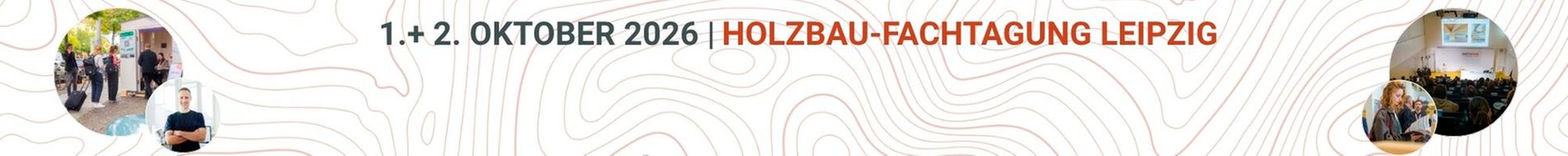 Banner der Holzbau-Fachtagung Leipzig am 1. und 2. Oktober 2026 mit verschiedenen Veranstaltungsfotos in kreisförmigen Ausschnitten vor einem topografischen Linienmuster.
