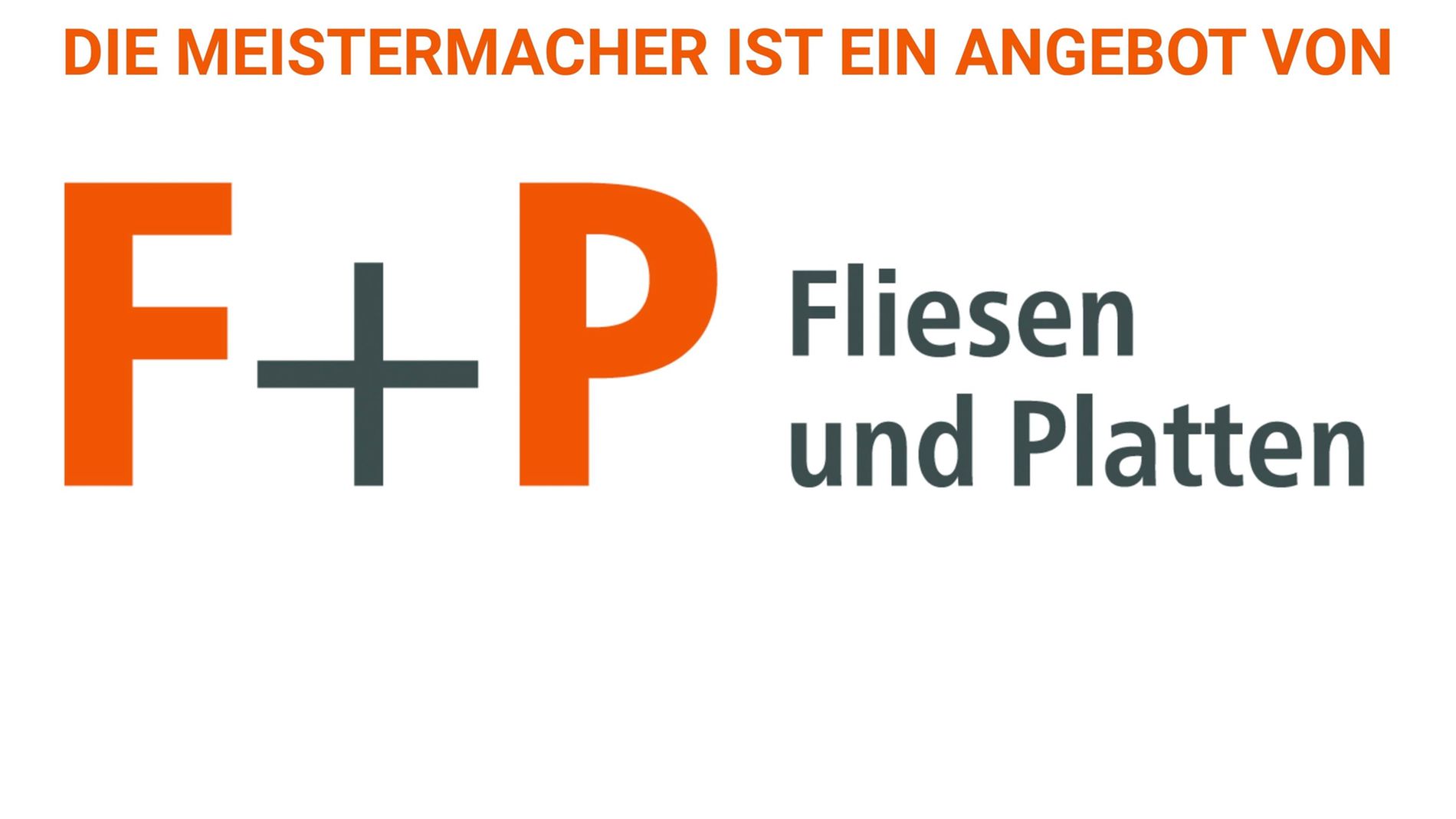 Das Firmenlogo von F+P Fliesen und Platten, welches die Marke Die Meistermacher präsentiert.